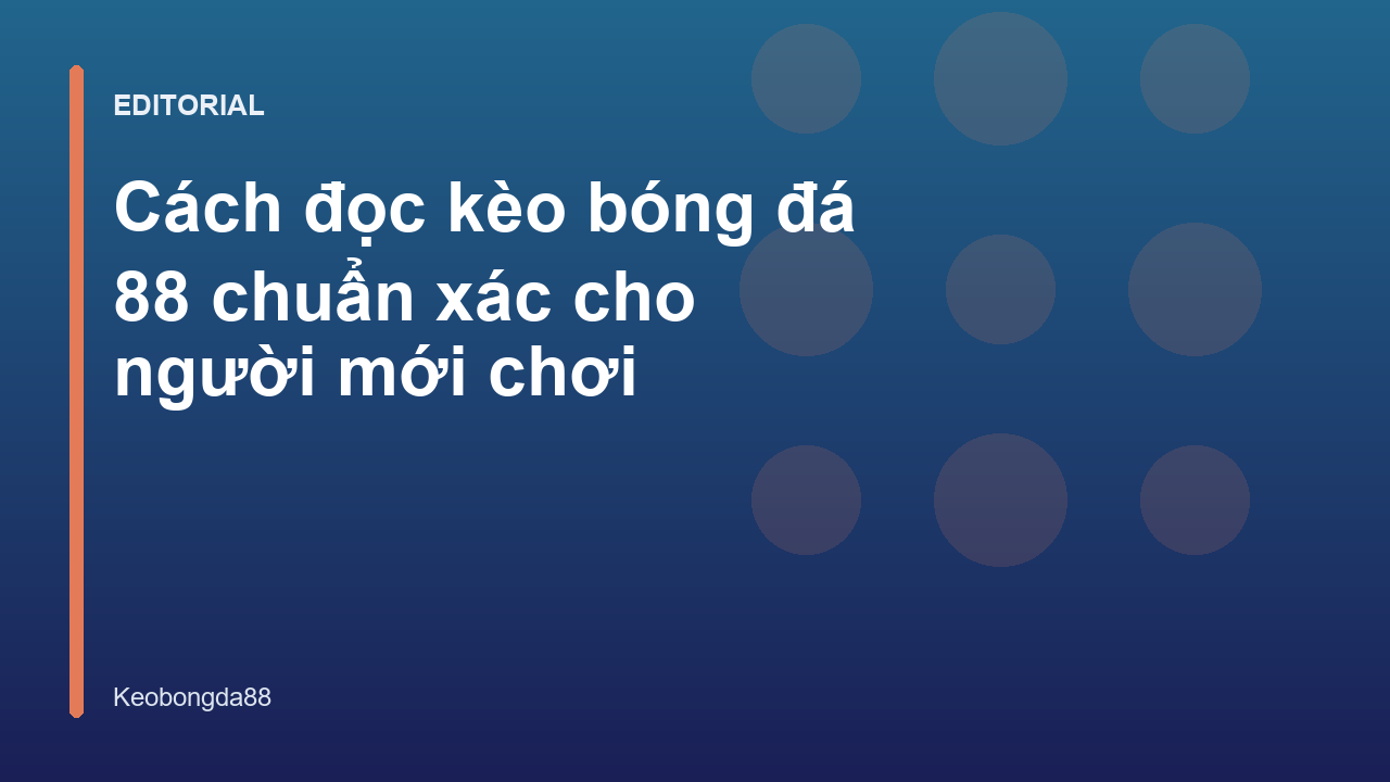 Hướng dẫn cách đọc kèo bóng đá 88 cho người mới