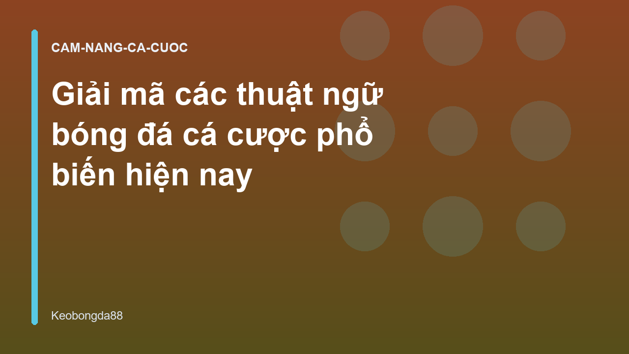 Giải mã các thuật ngữ bóng đá cá cược phổ biến hiện nay