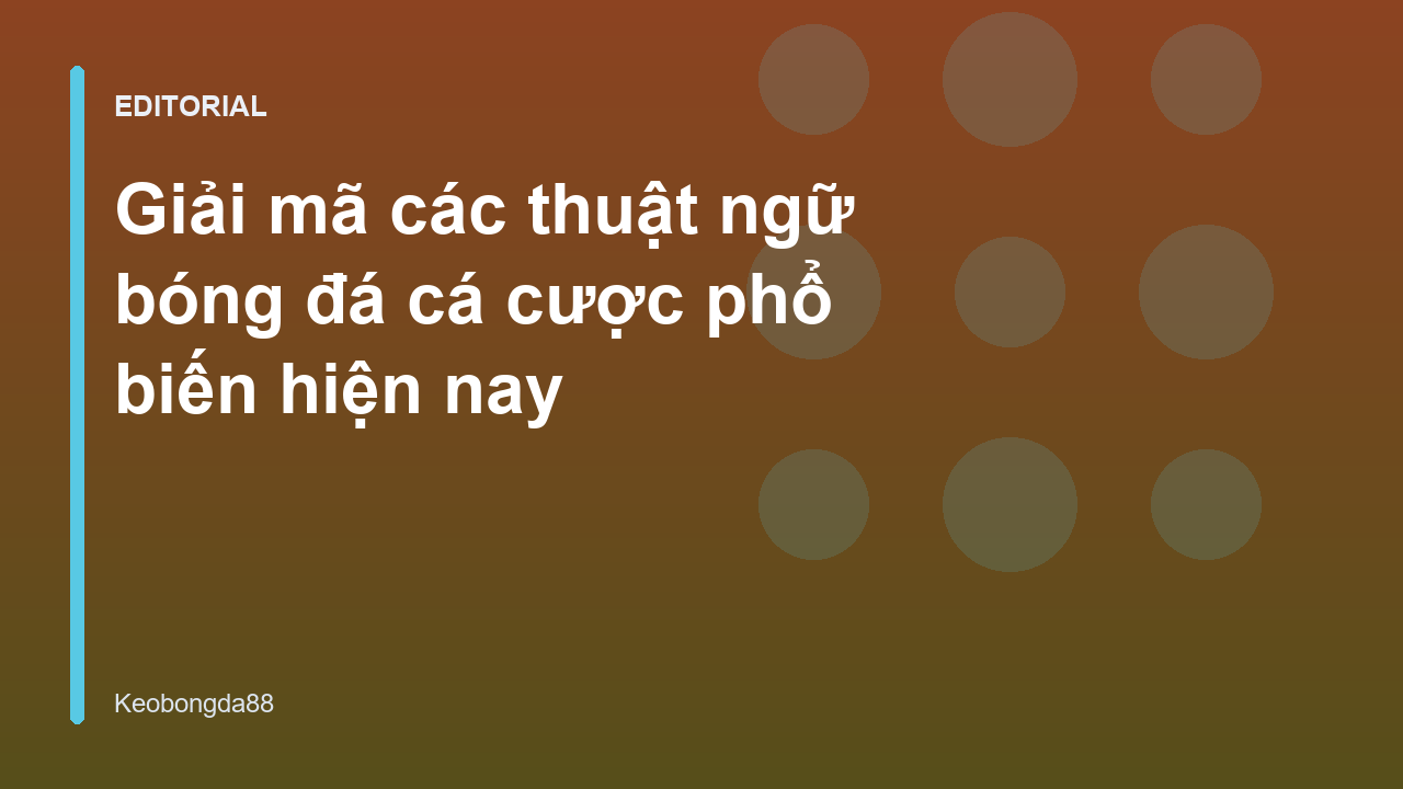 Giải mã các thuật ngữ bóng đá cá cược phổ biến