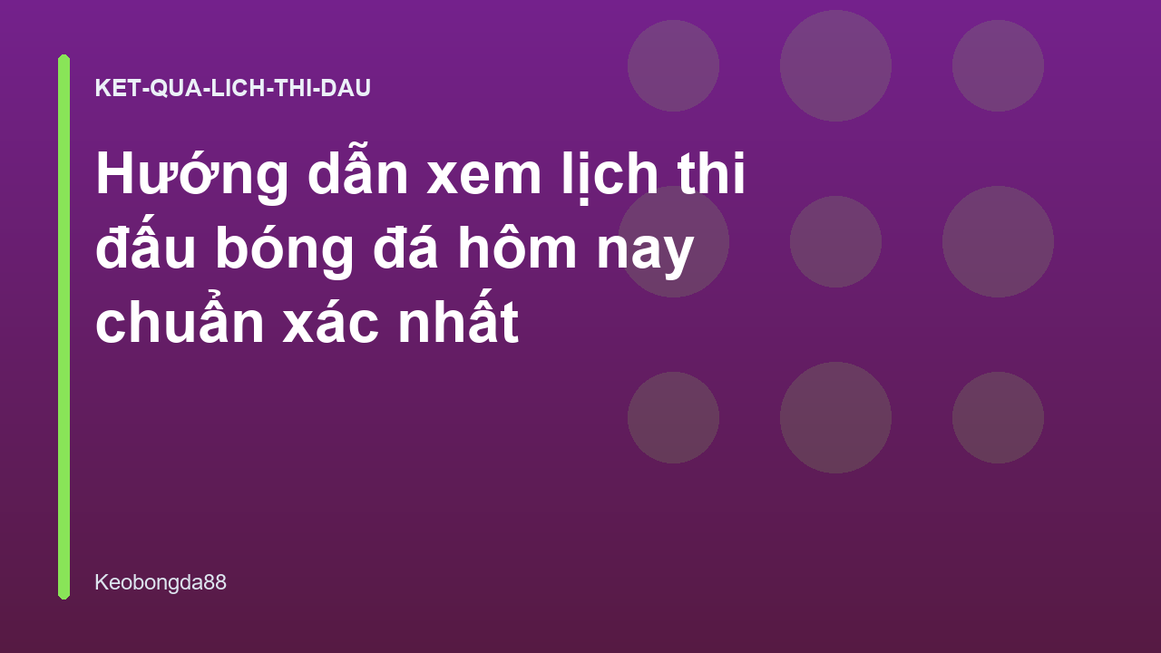 Hướng dẫn xem lịch thi đấu bóng đá hôm nay chuẩn xác nhất
